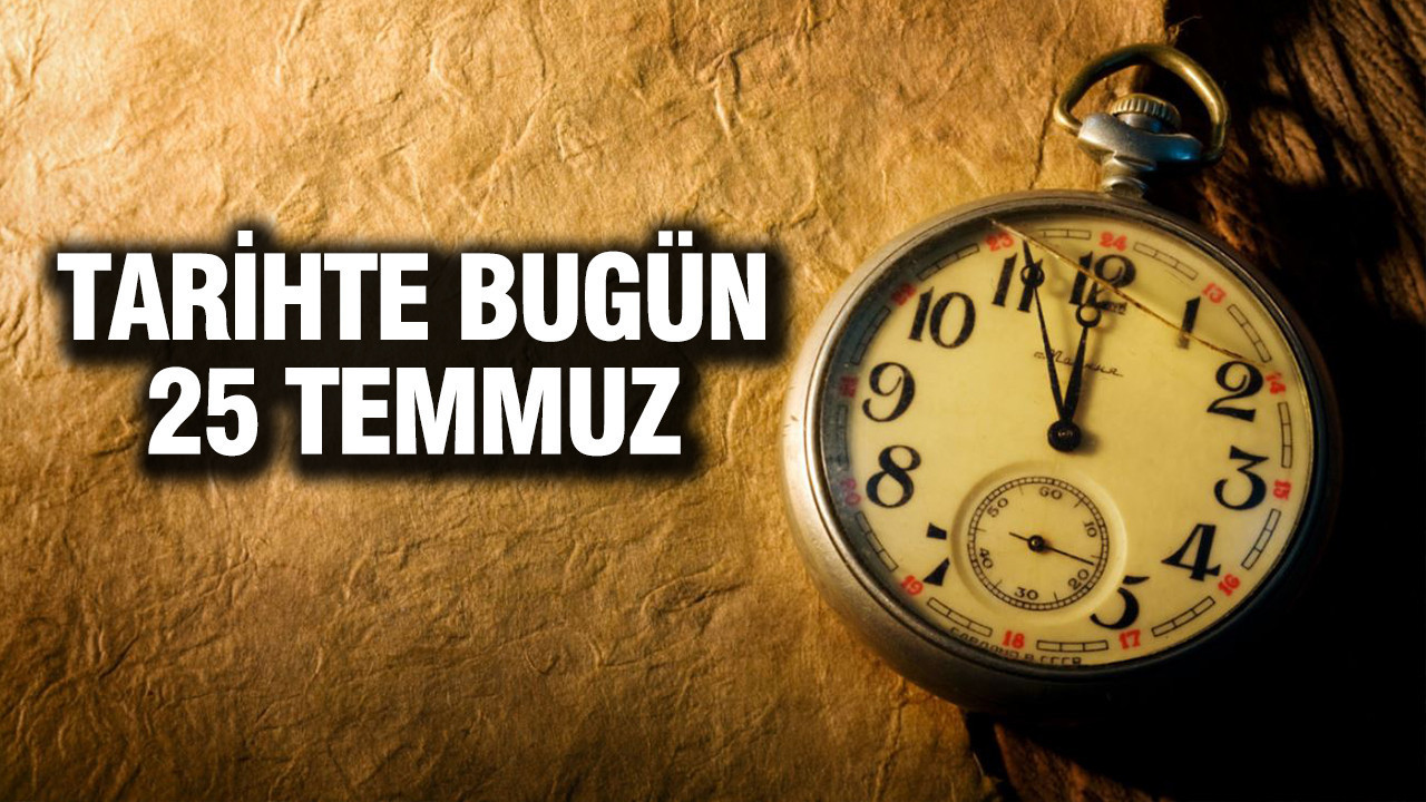 Tarihte bugun 25 temmuz VglRsBji